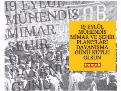 19 EYLÜL MÜHENDİS MİMAR VE ŞEHİR PLANCILARI DAYANIŞMA GÜNÜ KUTLU OLSUN