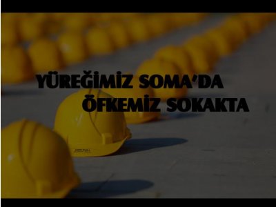 13 MAYIS`TA TÜM TÜRKİYE`DE SOMA İÇİN ALANLARDAYIZ