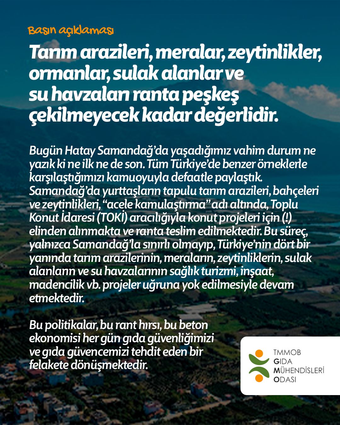 BASIN AÇIKLAMASI TARIM ARAZİLERİ, MERALAR, ZEYTİNLİKLER, ORMANLAR, SULAK ALANLAR VE SU HAVZALARI RANTA PEŞKEŞ ÇEKİLMEYECEK KADAR DEĞERLİDİR