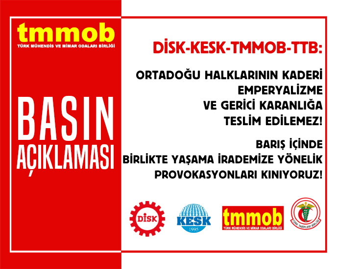 📢 BASIN AÇIKLMASI / DİSK-KESK-TMMOB-TTB: ORTADOĞU HALKLARININ KADERİ EMPERYALİZME VE GERİCİ KARANLIĞA TESLİM EDİLEMEZ! BARIŞ İÇİNDE BİRLİKTE YAŞAMA İRADEMİZE YÖNELİK PROVOKASYONLARI KINIYORUZ!
