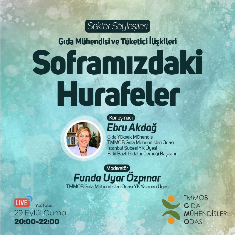 SEKTÖR SÖYLEŞİLERİ "GIDA MÜHENDİSİ VE TÜKETİCİ İLİŞKİLERİ - SOFRAMIZDAKİ HURAFELER" 