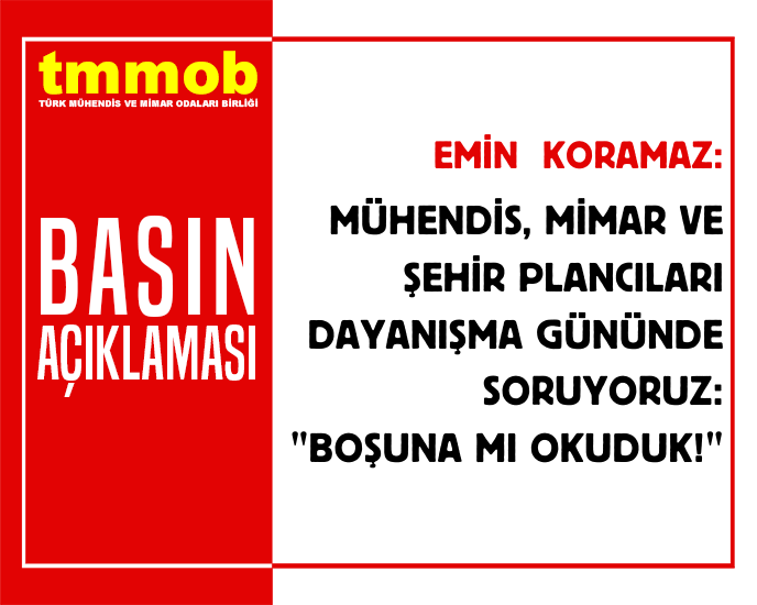 MÜHENDİS, MİMAR VE ŞEHİR PLANCILARI DAYANIŞMA GÜNÜNDE SORUYORUZ “BOŞUNA MI OKUDUK