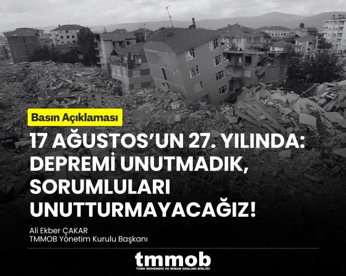 17 AĞUSTOS’UN 27. YILINDA: DEPREMİ UNUTMADIK, SORUMLULARI UNUTTURMAYACAĞIZ!