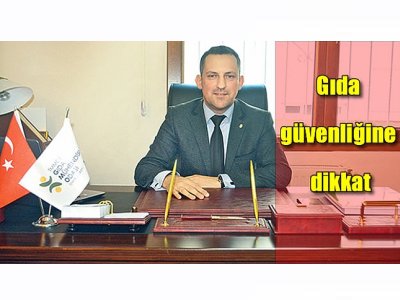 YENİGÜN: BAYRAMDA GIDA GÜVENLİĞİNE DİKKAT