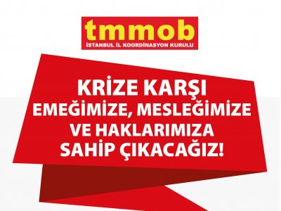 TMMOB İSTANBUL İKK DUYURUSU: KRİZE KARŞI EMEĞİMİZE MESLEĞİMİZE VE HAKLARIMIZA SAHİP ÇIKIYORUZ