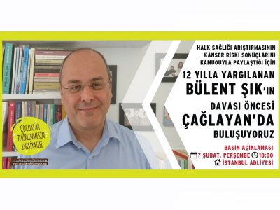 SAĞLIĞIMIZA SAHİP ÇIKMAK BÜLENT ŞIK İLE DAYANIŞMAK İÇİN 7 ŞUBAT PERŞEMBE 1000`DA ÇAĞLAYAN ADLİYESİ C KAPI ÖNÜNDE