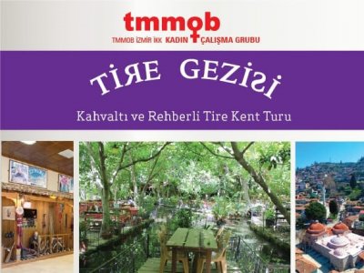 TMMOB İZMİR İKK KADIN ÇALIŞMA GRUBU ETKİNLİĞİ
TİRE GEZİSİ