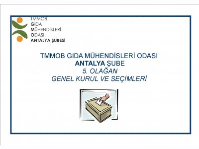 TMMOB GIDA MÜHENDİSLERİ ODASI ANTALYAŞUBE 5 OLAĞAN GENEL KURUL VE SEÇİMLERİ