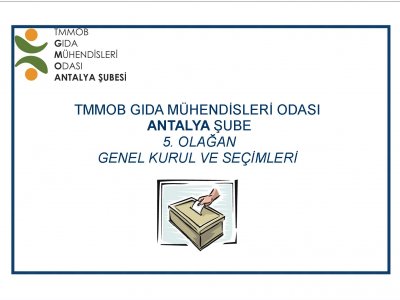 TMMOB GIDA MÜHENDİSLERİ ODASI ANTALYA ŞUBESİ 5 OLAĞAN GENEL KURULU VE SEÇİMİ