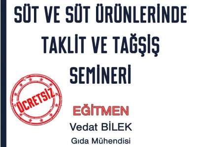 SÜT VE SÜT ÜRÜNLERİNDE TAKLİT VE TAĞŞİŞ SEMİNERİ