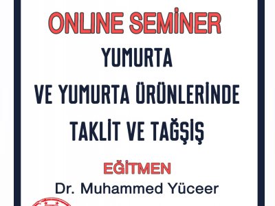 YUMURTA VE YUMURTA ÜRÜNLERİNDE TAKLİT VE TAĞŞİŞONLİNE SEMİNER DUYURUSU