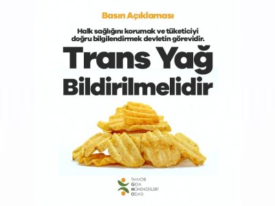 BASIN AÇIKLAMASIHALK SAĞLIĞINI KORUMAK VE TÜKETİCİYİ DOĞRU BİLGİLENDİRMEK DEVLETİN GÖREVİDİR: TRANS YAĞ BİLDİRİLMELİDİR