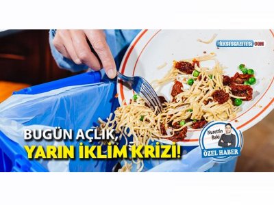 İLK SES: GIDA İSRAFI İKLİM KRİZİ DEMEK