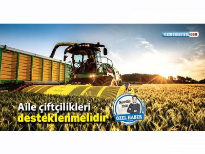 İLK SES: "AİLE ÇİFTÇİLİKLERİ DESTEKLENMELİDİR"