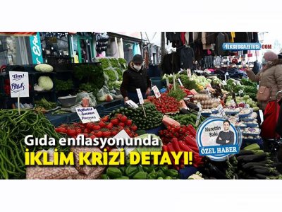 İLK SES: GIDA ENFLASYONUNDA İKLİM KRİZİ DETAYI