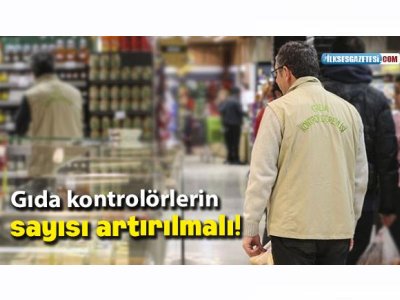 İLK SES: GIDA KONTROLÖRLERİNİN SAYISI ARTIRILMALI