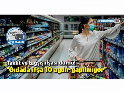 İLK SES: TAKLİT VE TAĞŞİŞ İFŞASI DURDU "GIDADA İFŞA 10 AYDIR YAPILMIYOR"