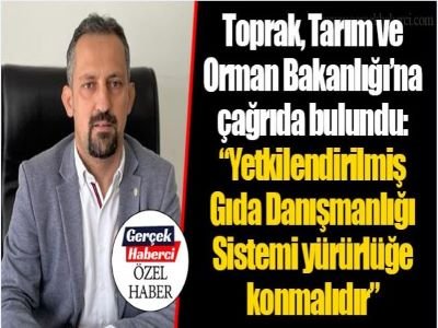 GERÇEK HABERCİ: YETKİLENDİRİLMİŞ GIDA DANIŞMANLIĞI SİSTEMİ YÜRÜRLÜĞE KONMALIDIR