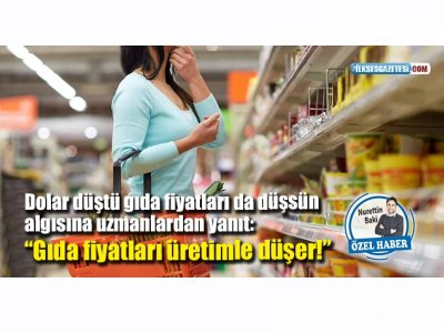 İLKSES: "GIDA FİYATLARI ÜRETİMLE DÜŞER"