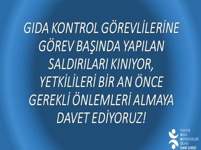 GIDA KONTROL GÖREVLİLERİNE GÖREVLERİ BAŞINDA YAPILAN SALDIRILARI KINIYORUZ