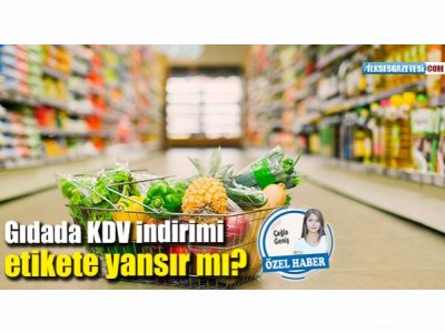 İLKSES: "GIDADA KDV İNDİRİMİ ETİKETE YANSIR MI"