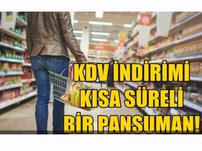 HABER EKSPRES: KDV İNDİRİMİ KISA SÜRELİ BİR PANSUMAN