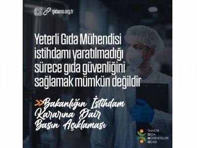BASIN AÇIKLAMASIYETERLİ GIDA MÜHENDİSİ İSTİHDAMI YARATILMADIĞI SÜRECE GIDA GÜVENLİĞİNİ SAĞLAMAK MÜMKÜN DEĞİLDİR
