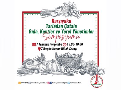 KARŞIYAKA TARLADAN ÇATALA GIDA KENTLER VE YEREL YÖNETİMLER SEMPOZYUMU