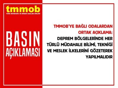 BASIN AÇIKLAMASIDEPREM BÖLGELERİNDE HER TÜRLÜ MÜDAHALE BİLİMİ TEKNİĞİ VE MESLEK İLKELERİNİ GÖZETEREK YAPILMALIDIR