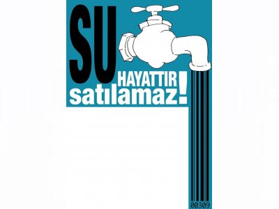 22 MART DÜNYA SU GÜNÜ: SU YAŞAMDIR SATILAMAZ 